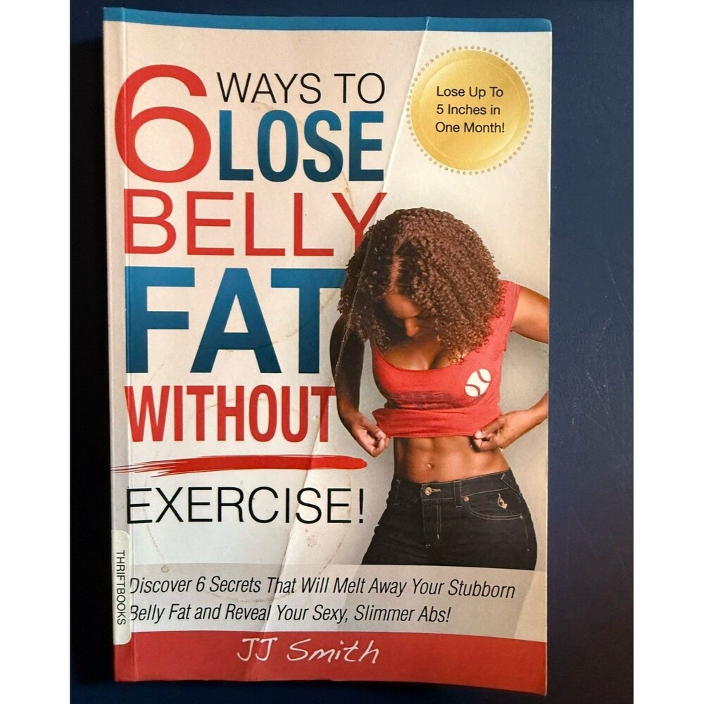 6 Ways to Lose Belly Fat Without Exercise! Paperback by JJ Smith